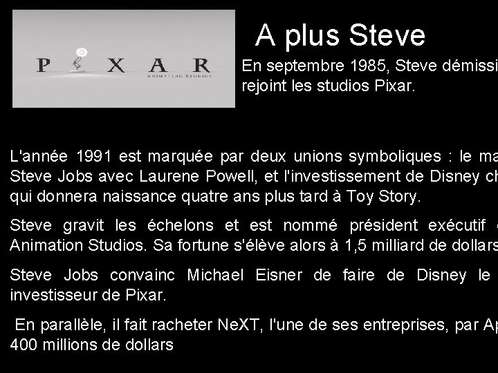 A plus Steve En septembre 1985, Steve démissi rejoint les studios Pixar. L'année 1991