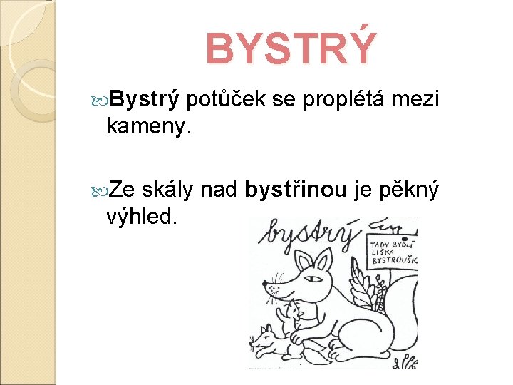 BYSTRÝ Bystrý potůček se proplétá mezi kameny. Ze skály nad bystřinou je pěkný výhled.