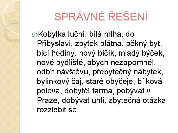 SPRÁVNÉ ŘEŠENÍ Kobylka luční, bílá mlha, do Přibyslavi, zbytek plátna, pěkný byt, bicí hodiny,