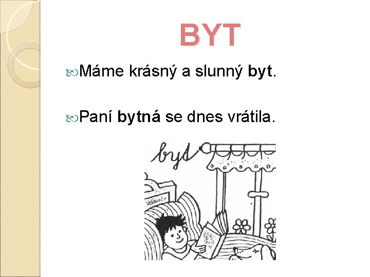 BYT Máme krásný a slunný byt. Paní bytná se dnes vrátila. 