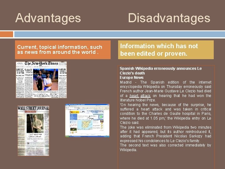 Advantages Current, topical information, such as news from around the world. Disadvantages Information which