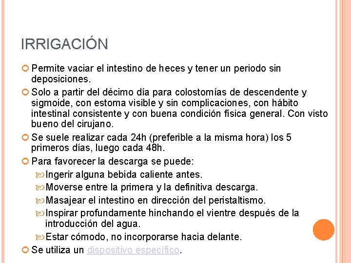 IRRIGACIÓN Permite vaciar el intestino de heces y tener un periodo sin deposiciones. Solo