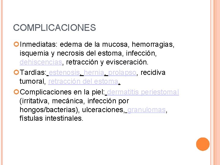 COMPLICACIONES Inmediatas: edema de la mucosa, hemorragias, isquemia y necrosis del estoma, infección, dehiscencias,