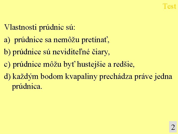 Test Vlastnosti prúdnic sú: a) prúdnice sa nemôžu pretínať, b) prúdnice sú neviditeľné čiary,