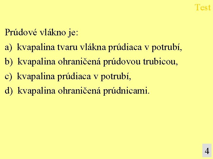 Test Prúdové vlákno je: a) kvapalina tvaru vlákna prúdiaca v potrubí, b) kvapalina ohraničená