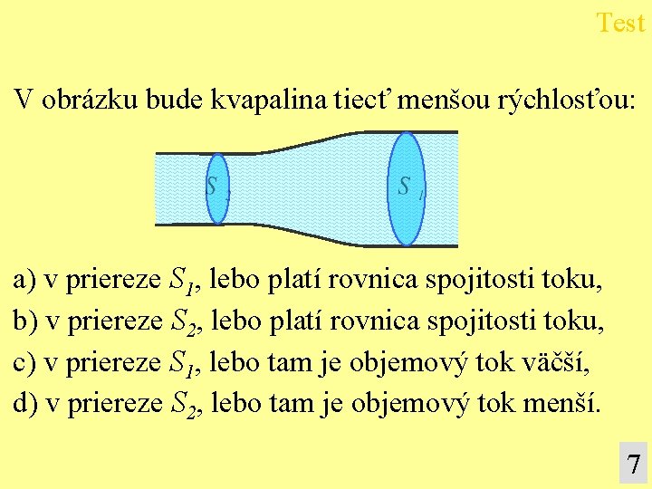 Test V obrázku bude kvapalina tiecť menšou rýchlosťou: a) v priereze S 1, lebo