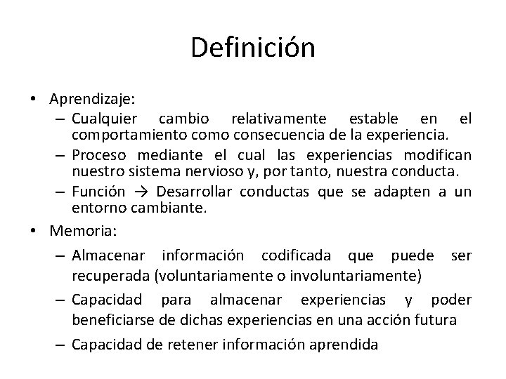 Definición • Aprendizaje: – Cualquier cambio relativamente estable en el comportamiento como consecuencia de