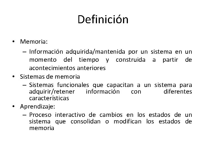 Definición • Memoria: – Información adquirida/mantenida por un sistema en un momento del tiempo