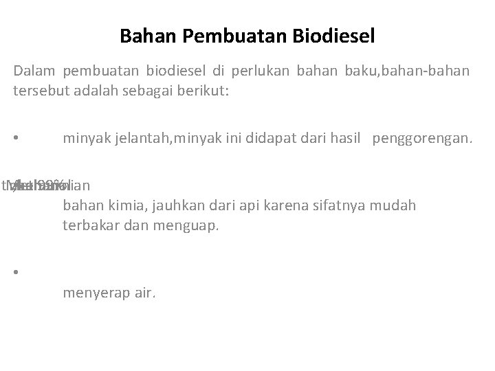 Bahan Pembuatan Biodiesel Dalam pembuatan biodiesel di perlukan bahan baku, bahan-bahan tersebut adalah sebagai