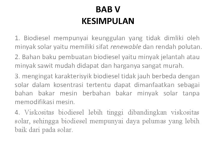 BAB V KESIMPULAN 1. Biodiesel mempunyai keunggulan yang tidak dimliki oleh minyak solar yaitu