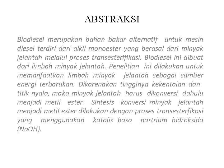 ABSTRAKSI Biodiesel merupakan bahan bakar alternatif untuk mesin diesel terdiri dari alkil monoester yang