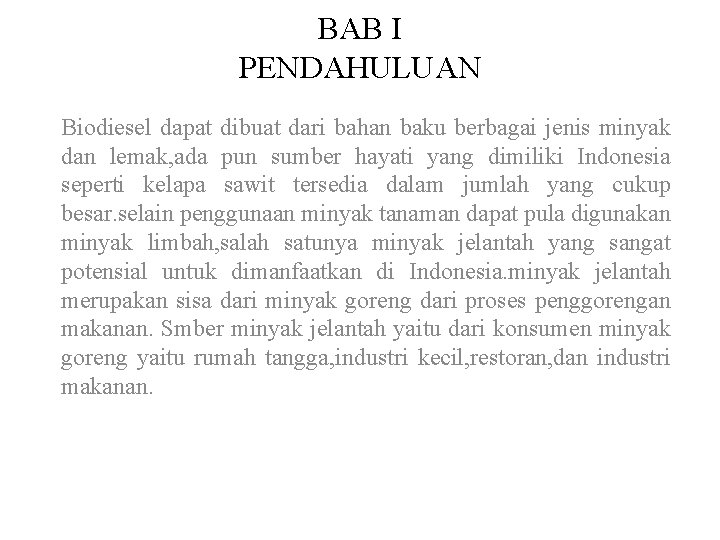 BAB I PENDAHULUAN Biodiesel dapat dibuat dari bahan baku berbagai jenis minyak dan lemak,