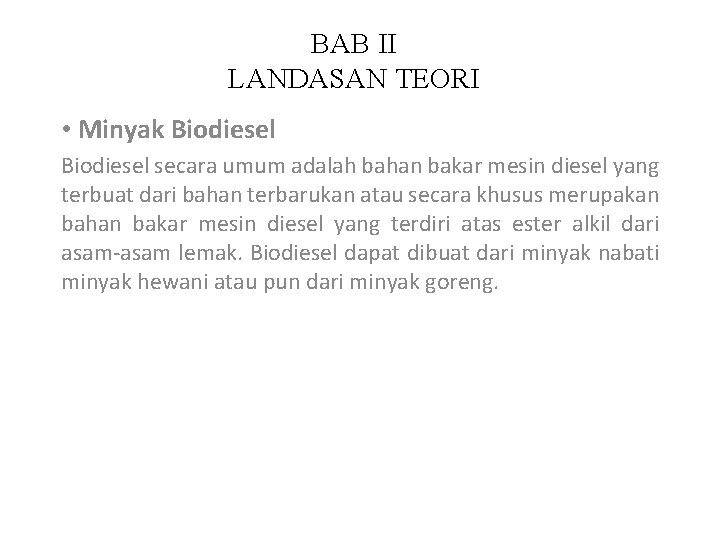 BAB II LANDASAN TEORI • Minyak Biodiesel secara umum adalah bahan bakar mesin diesel