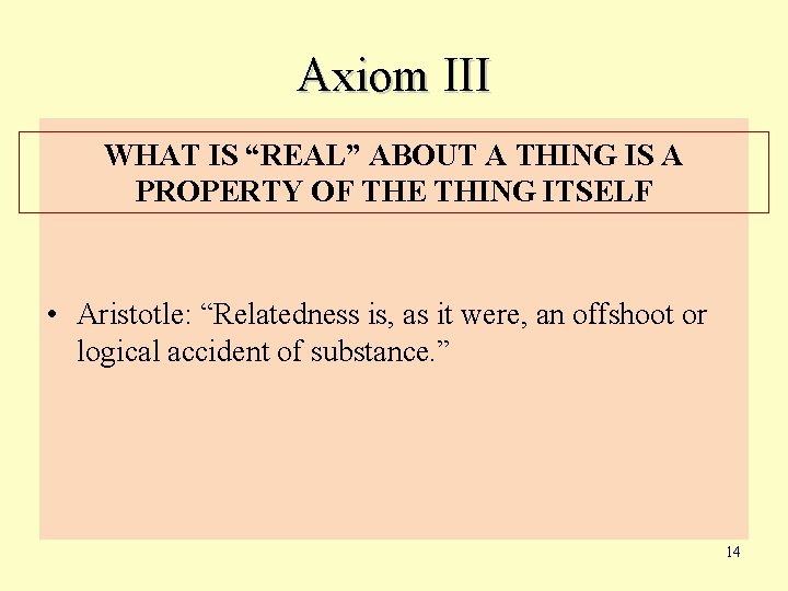 Axiom III WHAT IS “REAL” ABOUT A THING IS A PROPERTY OF THE THING