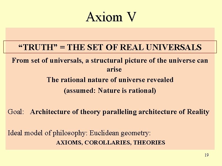 Axiom V “TRUTH” = THE SET OF REAL UNIVERSALS From set of universals, a