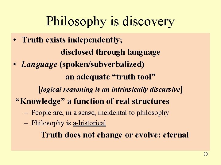 Philosophy is discovery • Truth exists independently; disclosed through language • Language (spoken/subverbalized) an