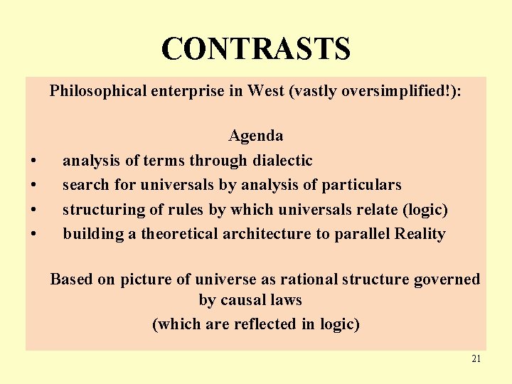 CONTRASTS Philosophical enterprise in West (vastly oversimplified!): • • Agenda analysis of terms through