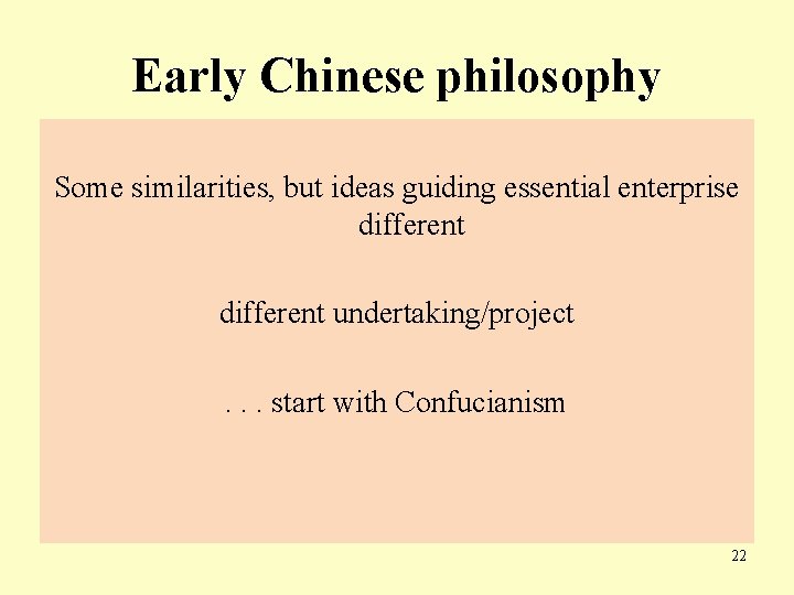 Early Chinese philosophy Some similarities, but ideas guiding essential enterprise different undertaking/project. . .