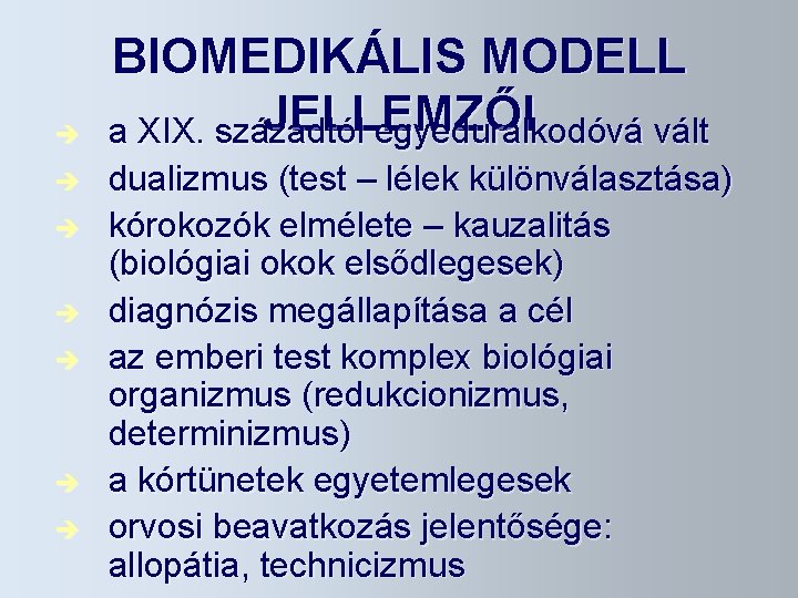 è è è è BIOMEDIKÁLIS MODELL JELLEMZŐI a XIX. századtól egyeduralkodóvá vált dualizmus (test