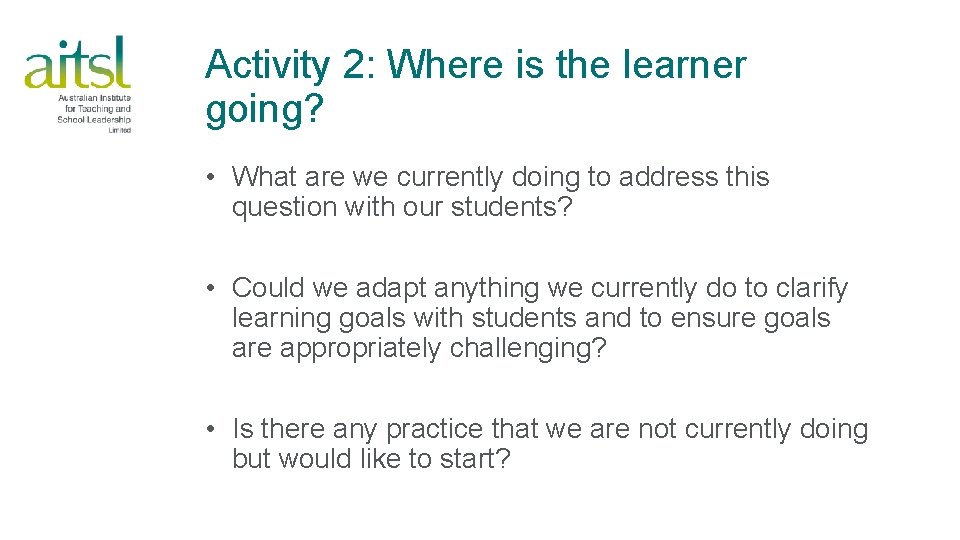 Activity 2: Where is the learner going? • What are we currently doing to