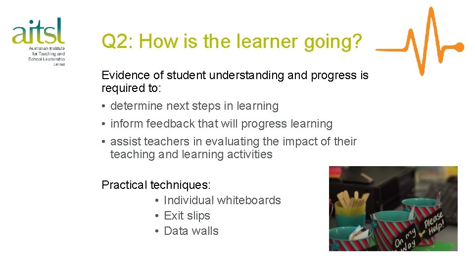 Q 2: How is the learner going? Evidence of student understanding and progress is