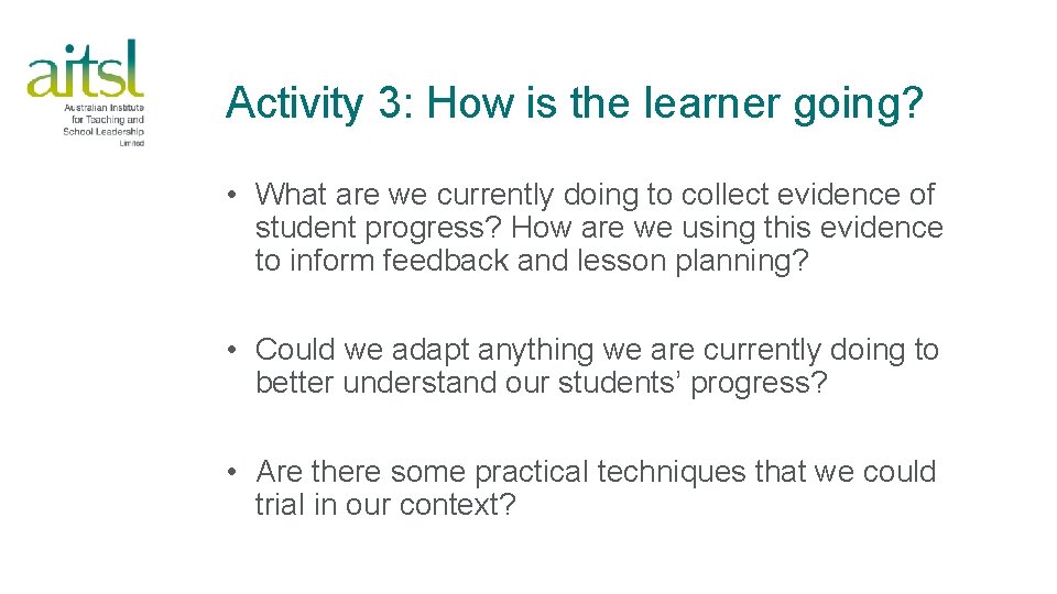 Activity 3: How is the learner going? • What are we currently doing to