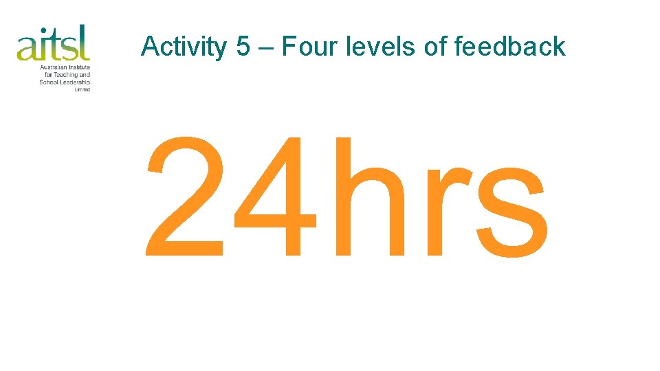 Activity 5 – Four levels of feedback 24 hrs 