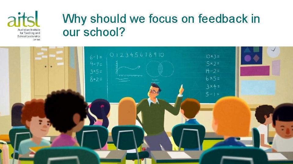 Why should we focus on feedback in our school? 