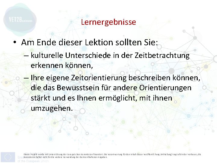 Lernergebnisse • Am Ende dieser Lektion sollten Sie: – kulturelle Unterschiede in der Zeitbetrachtung