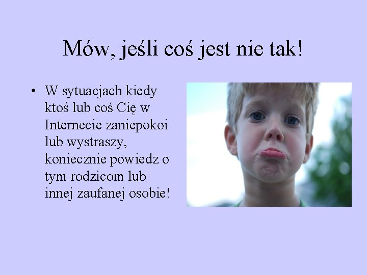 Mów, jeśli coś jest nie tak! • W sytuacjach kiedy ktoś lub coś Cię