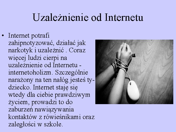 Uzależnienie od Internetu • Internet potrafi zahipnotyzować, działać jak narkotyk i uzależnić. Coraz więcej
