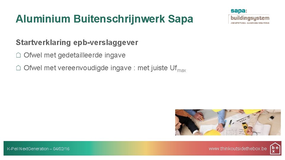 Aluminium Buitenschrijnwerk Sapa Startverklaring epb-verslaggever Ofwel met gedetailleerde ingave Ofwel met vereenvoudigde ingave :