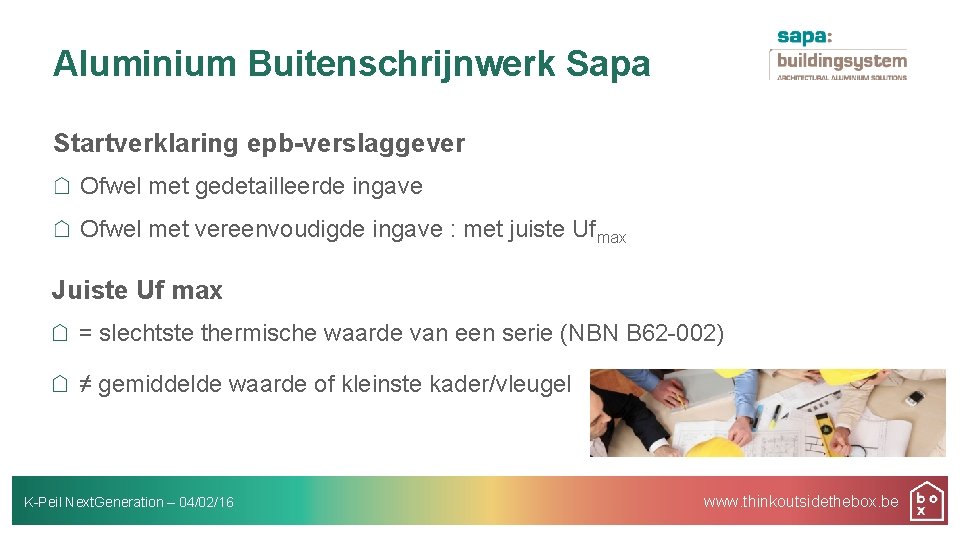 Aluminium Buitenschrijnwerk Sapa Startverklaring epb-verslaggever Ofwel met gedetailleerde ingave Ofwel met vereenvoudigde ingave :