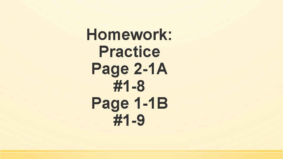 Homework: Practice Page 2 -1 A #1 -8 Page 1 -1 B #1 -9