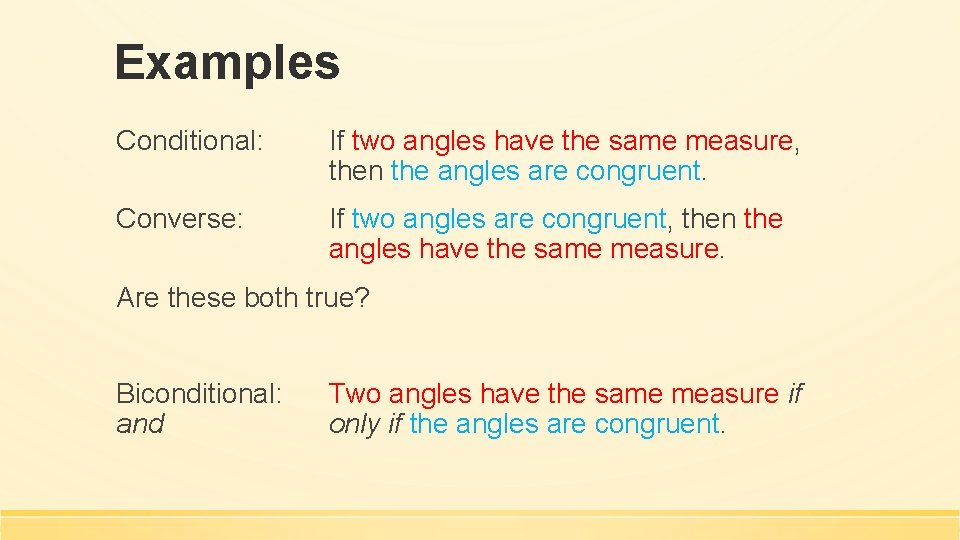 Examples Conditional: If two angles have the same measure, then the angles are congruent.