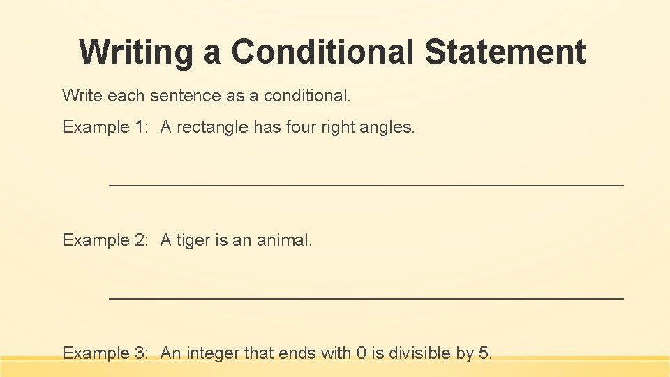 Writing a Conditional Statement Write each sentence as a conditional. Example 1: A rectangle