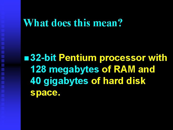 What does this mean? n 32 -bit Pentium processor with 128 megabytes of RAM