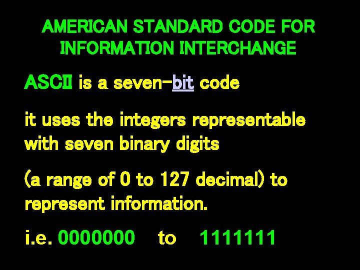 AMERICAN STANDARD CODE FOR INFORMATION INTERCHANGE ASCII is a seven-bit code it uses the