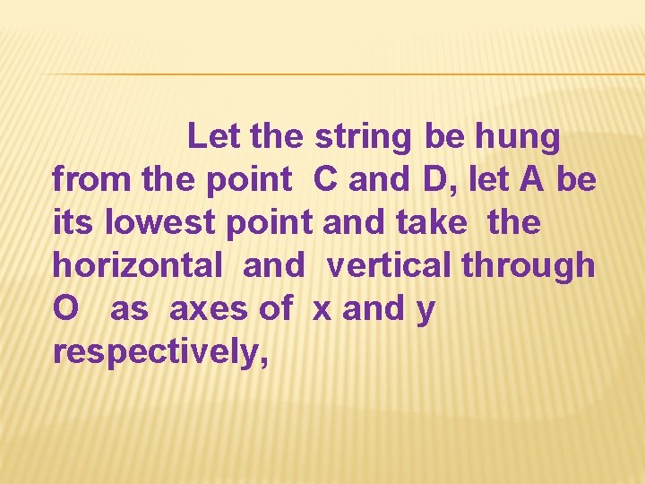 Let the string be hung from the point C and D, let A be