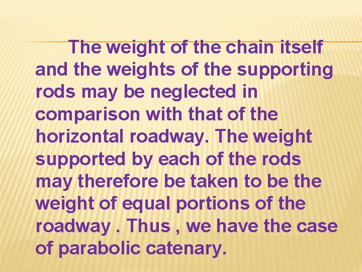 The weight of the chain itself and the weights of the supporting rods may