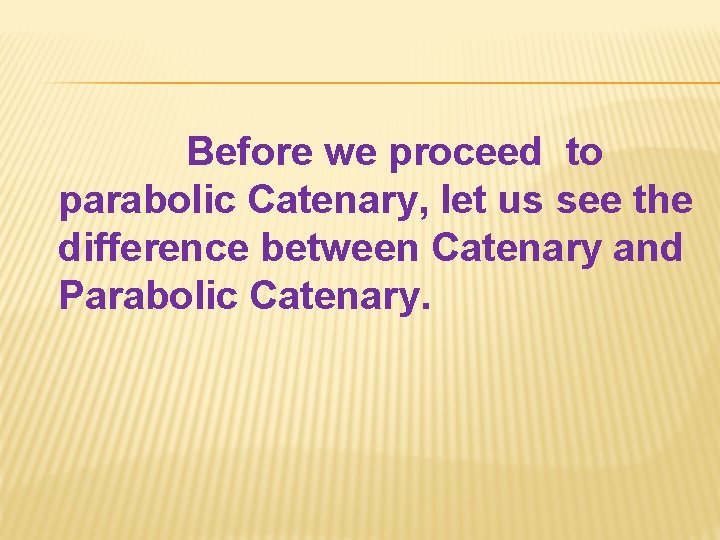 Before we proceed to parabolic Catenary, let us see the difference between Catenary and