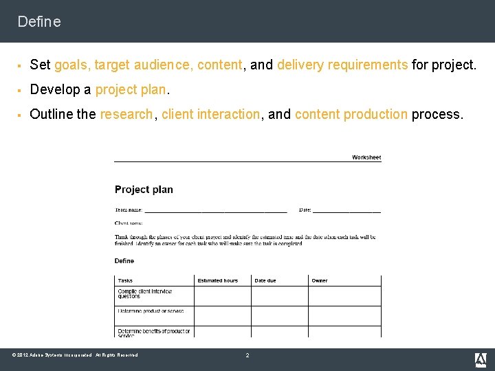 Define § Set goals, target audience, content, and delivery requirements for project. § Develop