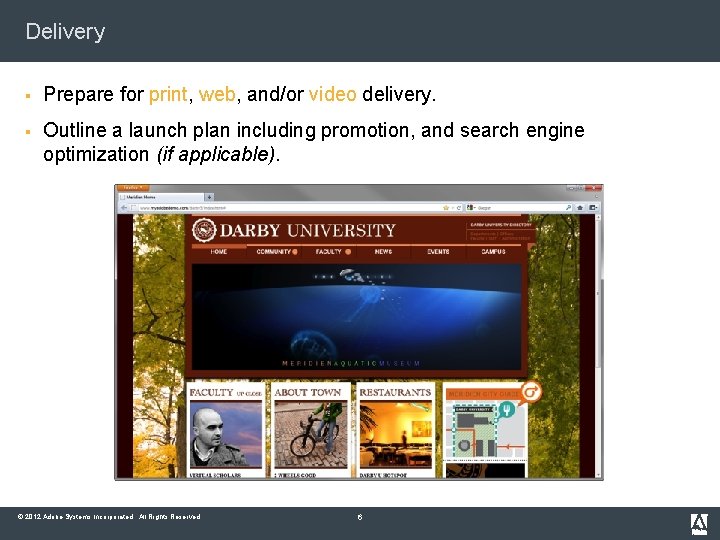Delivery § Prepare for print, web, and/or video delivery. § Outline a launch plan