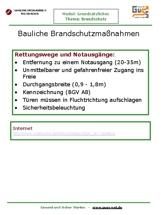Modul: Grundsätzliches Thema: Brandschutz Bauliche Brandschutzmaßnahmen Rettungswege und Notausgänge: • Entfernung zu einem Notausgang