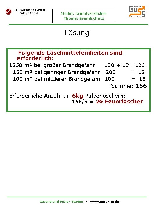 Modul: Grundsätzliches Thema: Brandschutz Lösung Folgende Löschmitteleinheiten sind erforderlich: 1250 m² bei großer Brandgefahr