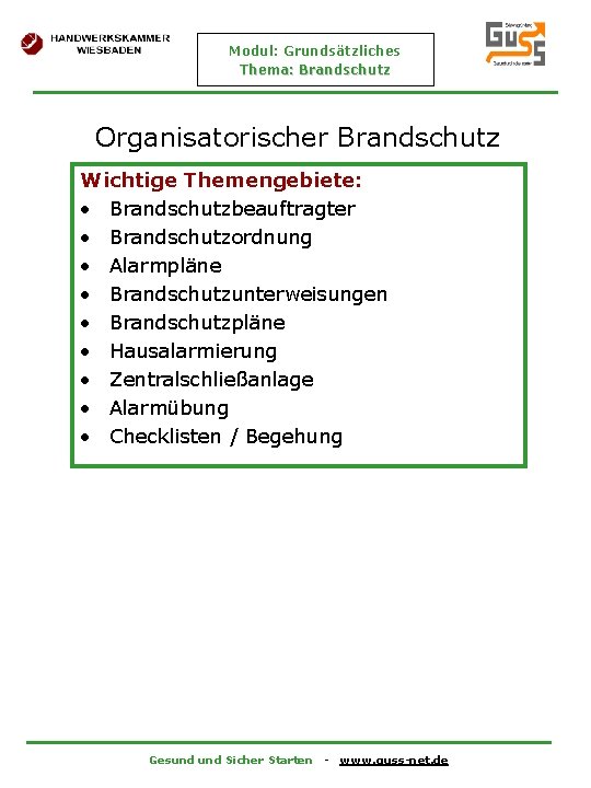 Modul: Grundsätzliches Thema: Brandschutz Organisatorischer Brandschutz Wichtige Themengebiete: • Brandschutzbeauftragter • Brandschutzordnung • Alarmpläne