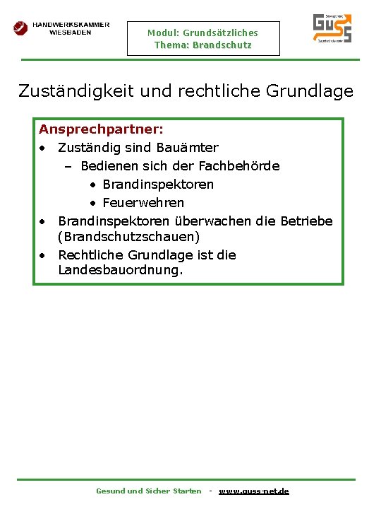 Modul: Grundsätzliches Thema: Brandschutz Zuständigkeit und rechtliche Grundlage Ansprechpartner: • Zuständig sind Bauämter –