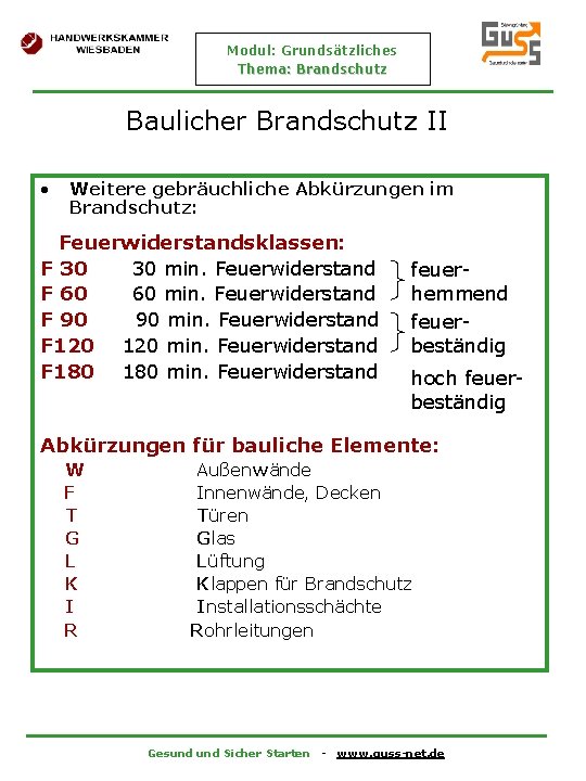 Modul: Grundsätzliches Thema: Brandschutz Baulicher Brandschutz II • Weitere gebräuchliche Abkürzungen im Brandschutz: Feuerwiderstandsklassen: