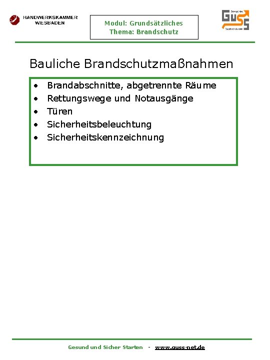 Modul: Grundsätzliches Thema: Brandschutz Bauliche Brandschutzmaßnahmen • • • Brandabschnitte, abgetrennte Räume Rettungswege und