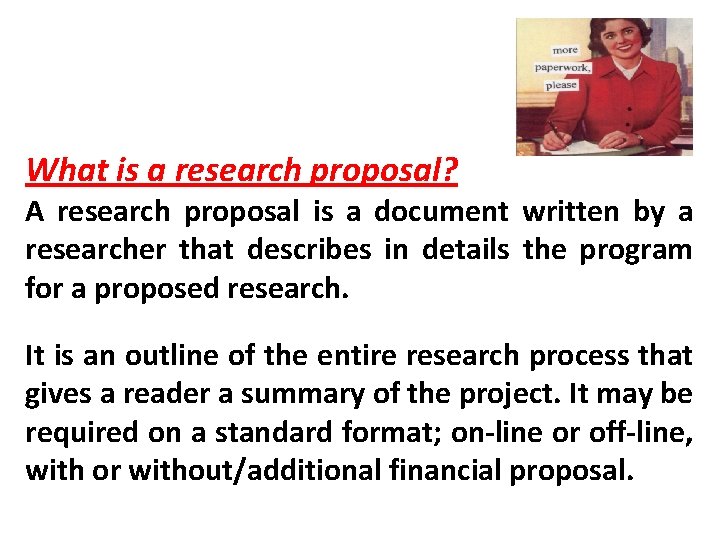 What is a research proposal? A research proposal is a document written by a